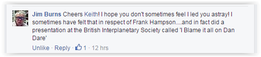 Jim Burns: Cheers Keith! I hope you don't sometimes feel I led you astray! I sometimes have felt that in respect of Frank Hampson....and in fact did a presentation at the British Interplanetary Society called 'I Blame it all on Dan Dare'