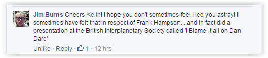 Jim Burns: Cheers Keith! I hope you don't sometimes feel I led you astray! I sometimes have felt that in respect of Frank Hampson....and in fact did a presentation at the British Interplanetary Society called 'I Blame it all on Dan Dare'